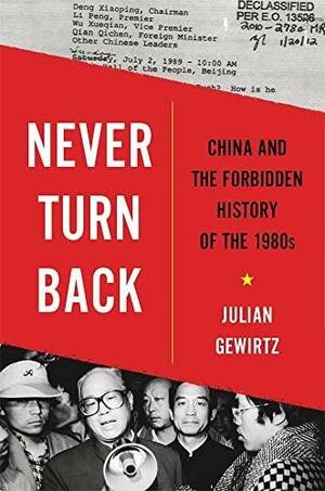 Never Turn Back: China and the Forbidden History of the 1980s by Julian Gewirtz