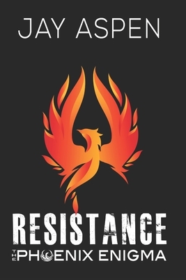 The Phoenix Enigma: Book 1: Resistance by Jay Aspen