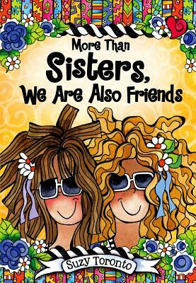 More Than Sisters, We Are Also Friends by Suzy Toronto