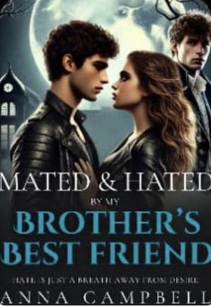 Mated and hated by my brothers best friend by Anna Campbell