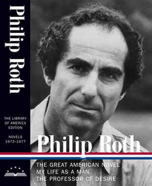 Novels, 1973-1977: The Great American Novel / My Life as a Man / The Professor of Desire by Philip Roth, Ross Miller