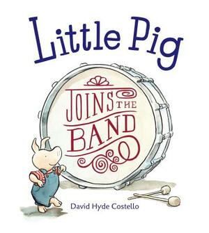 Little Pig Joins the Band by David Hyde Costello