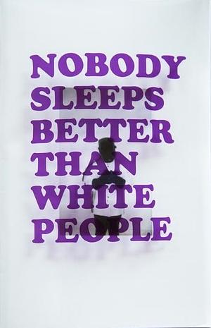 Nobody Sleeps Better Than White People by Rin Johnson