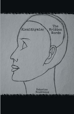 Alexithymia: The Written Words by Katarina Boudreaux