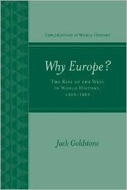 Why Europe?: The Rise of the West in World History, 1500-1850 by Jack A. Goldstone