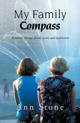 My Family Compass: A Journey Through Family Secrets and Dysfunction by Ann Stone