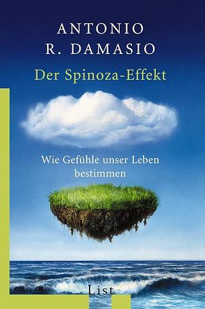 Der Spinoza-Effekt : wie Gefühle unser Leben bestimmen by António R. Damásio