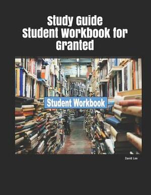 Study Guide Student Workbook for Granted by David Lee