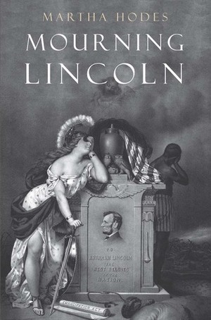 Mourning Lincoln by Martha Hodes