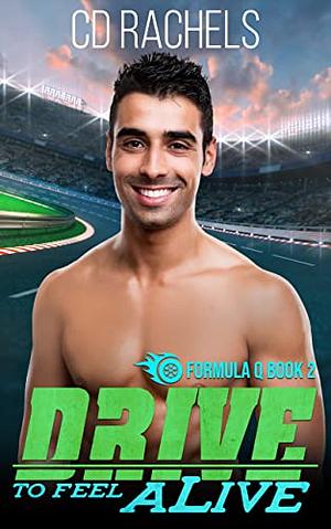 Drive To Feel Alive by C.D. Rachels
