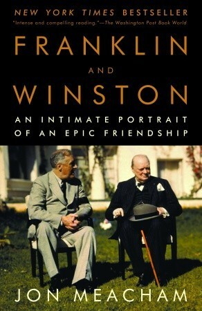 Franklin and Winston: An Intimate Portrait of an Epic Friendship by Jon Meacham