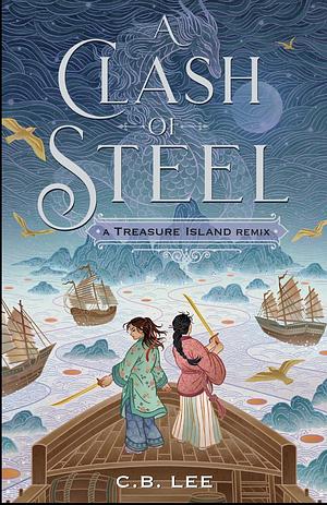 A Clash of Steel: A Treasure Island Remix by C.B. Lee