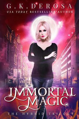Immortal Magic: The Hybrid Trilogy by G.K. DeRosa