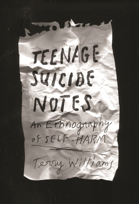 Teenage Suicide Notes: An Ethnography of Self-Harm by Terry Williams