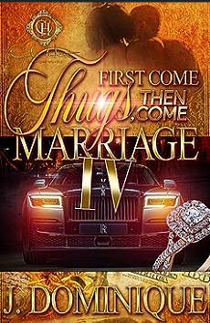 First Come Thugs, Then Come Marriage 4: An African American Romance by J. Dominique