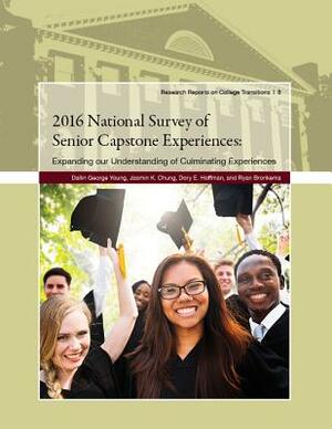 2016 National Survey of Senior Capstone Experiences: Expanding Our Understanding of Culminating Experiences by Dory E. Hoffman, Jasmin K. Chung, Dallin George Young