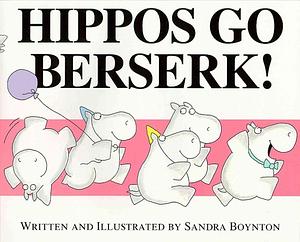 (Hippos Go Berserk! ) Author: Sandra Boynton Nov-1996 by Sandra Boynton, Sandra Boynton