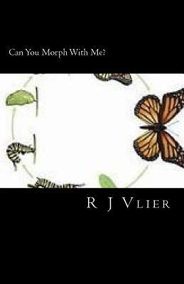 Can You Morph With Me? by R. J. Vlier