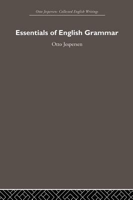 Essentials of English Grammar by Otto Jespersen