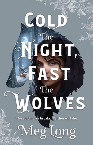 Cold the Night Fast the Wolves by Meg Long