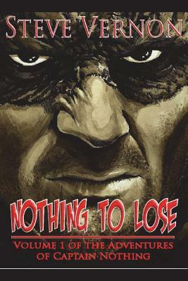 Nothing to Lose: The Adventures of Captain Nothing by Steve Vernon