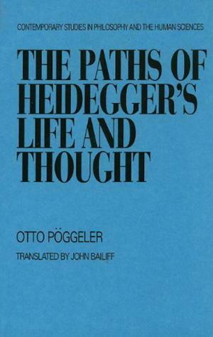 The Paths of Heidegger's Life and Thought by Otto Pöggeler