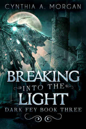 Breaking Into The Light by Cynthia A. Morgan