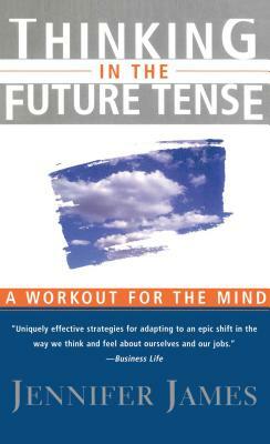 Thinking in the Future Tense by Jennifer James