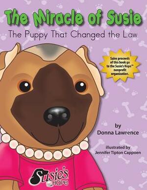 The Miracle of Susie the Puppy That Changed the Law by Donna Smith Lawrence