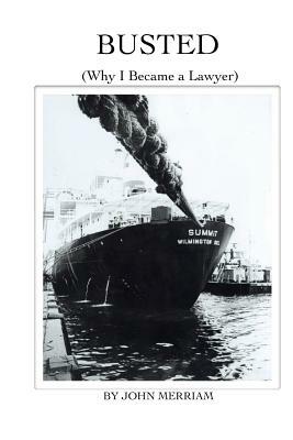 Busted: (Why I Became a Lawyer) by John Merriam