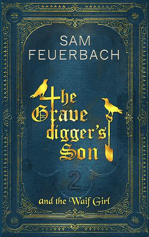 The Gravedigger's Son and the Waif Girl, Volume 2 by Sam Feuerbach, Tim Casey