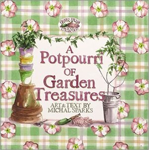 A Potpourri of Garden Treasures by Michal Sparks
