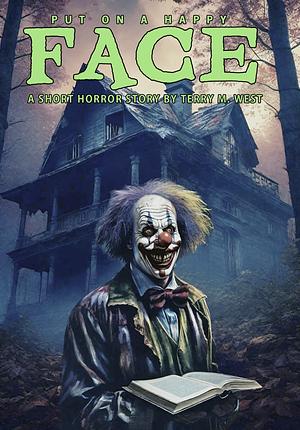 Put on a Happy Face: A Short Horror Story by Terry M. West