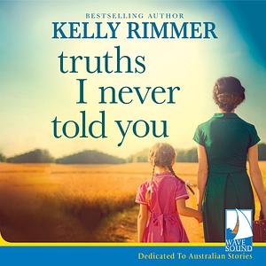 Truths I Never Told You by Kelly Rimmer