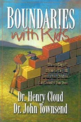 Boundaries with Kids: When to Say Yes, When to Say No to Help Your Children Gain Control of Their Lives by John Townsend, Henry Cloud