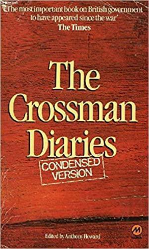 The Crossman Diaries: Selections From The Diaries Of A Cabinet Minister 1964 1970 by Anthony Howard