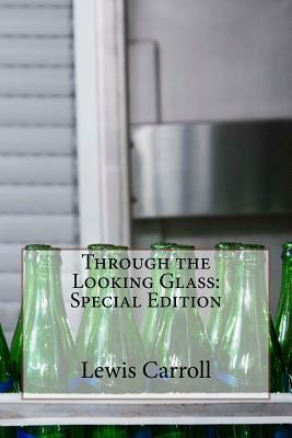 Through the Looking Glass: Special Edition by Lewis Carroll