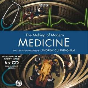 The Making of Modern Medicine by Andrew Cunningham