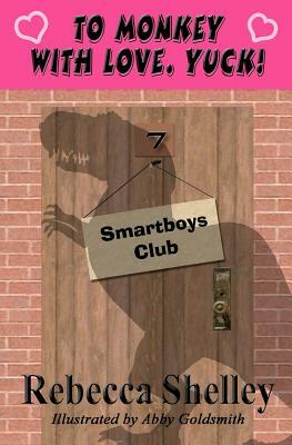 To Monkey with Love. Yuck!: Smartboys Club by Rebecca Shelley