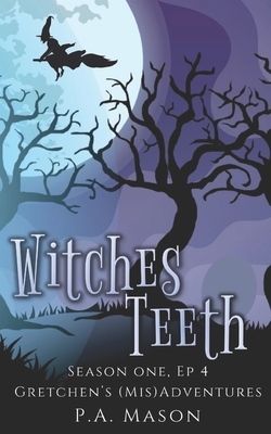 Witches Teeth: Fairies, portals, and an attempted extraction by P.A. Mason