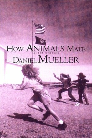 How Animals Mate: Stories by Daniel Mueller