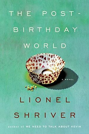 The Post-Birthday World by Lionel Shriver