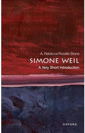 Simone Weil: A Very Short Introduction  by Rebecca A. Rozelle-Stone