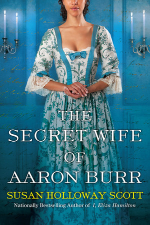 The Secret Wife of Aaron Burr by Susan Holloway Scott