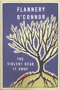 The Violent Bear It Away by Flannery O'Connor