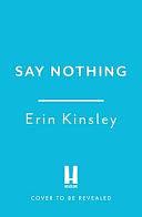 Say Nothing by Erin Kinsley