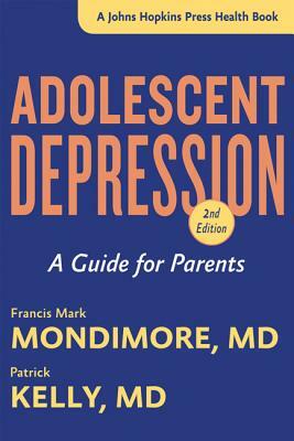 Adolescent Depression: A Guide for Parents by Patrick Kelly, Francis Mark Mondimore