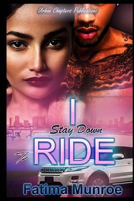 I Stay Down To Ride by Fatima Munroe