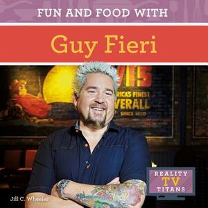 Fun and Food with Guy Fieri by Jill C. Wheeler