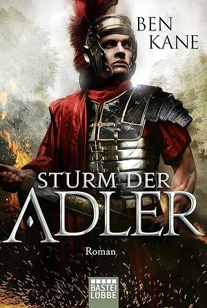 Sturm der Adler by Ben Kane, Ben Kane